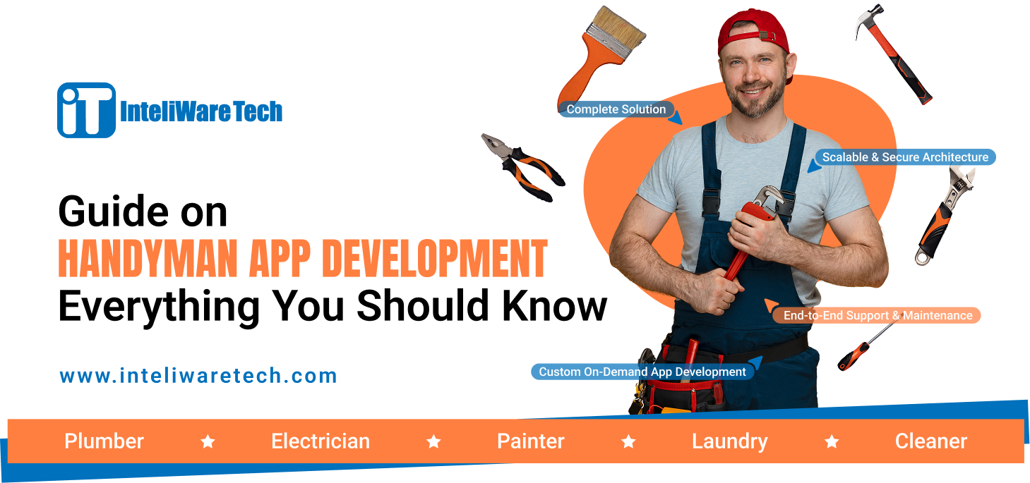 Complete Guide to Handyman App Development - Inteliware Tech